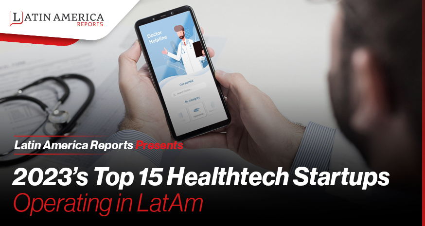 Latin America Reports Presents 2023’s Top 15 Healthtech Startups Operating in LatAm